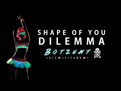 SHAPE OF YOU X DILEMMA (DJ BOTZEHT REMIX) S.W.C