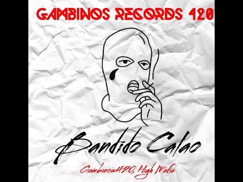 Bandido Calao - Gambinos420 Ft HighMafia(Young Real,El Nasa,ElGambino,JAlex)