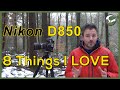 8 Things I Love About the Nikon D850: A 6 Month Review