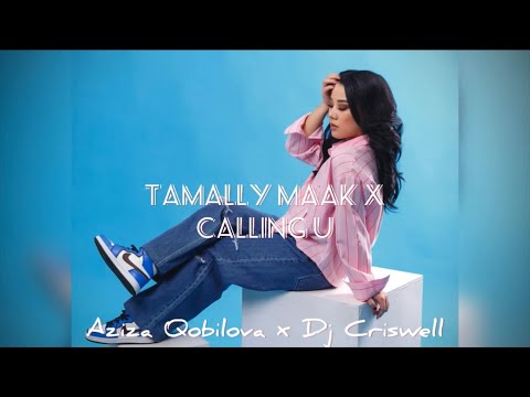 Aziza Qobilova x Dj Criswell - Tamally Maak x Calling U (Remix)