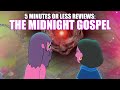 The Midnight Gospel 5 MINUTES OR LESS REVIEWS