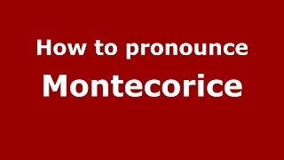 How to pronounce Montecorice