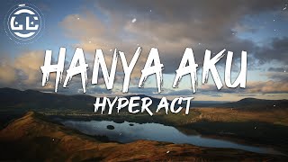 Hyper Act - Hanya Aku (Lyrics)