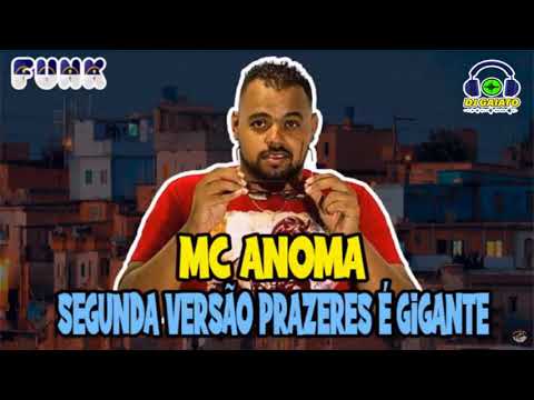 MC ANOMA - SEGUNDA VERSÃO PRAZERES É GIGANTE (DJ GAIATO)