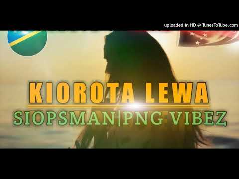 Kiorota Lewa(Prod By HomeBoys 2021) Siopsman Ft PNG ViBeZ [Solomon PNG Musik]