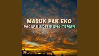 Download lagu Masuk Pak Eko Pacarku Ditikung Teman mp3