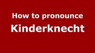 How to pronounce Kinderknecht