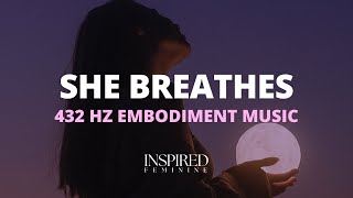 She Breathes | 432 Hz Embodiment Music