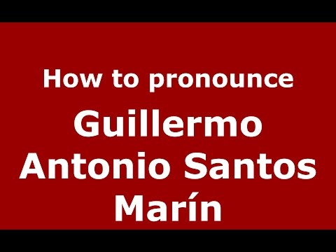 How to pronounce Guillermo Antonio Santos Marín (Colombian Spanish/Colombia)  - PronounceNames.com