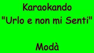 Karaoke Italiano - Urlo e non mi senti - Modà ( Testo )