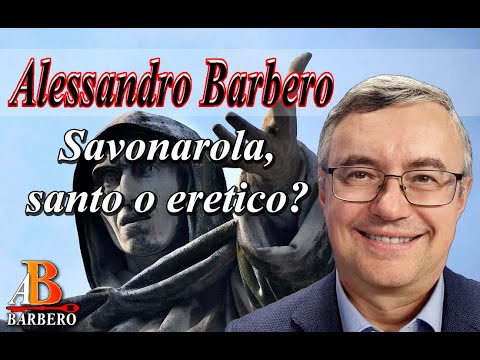 Alessandro Barbero - Savonarola, santo o eretico?