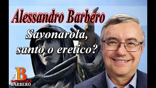 Alessandro Barbero - Savonarola, santo o eretico?