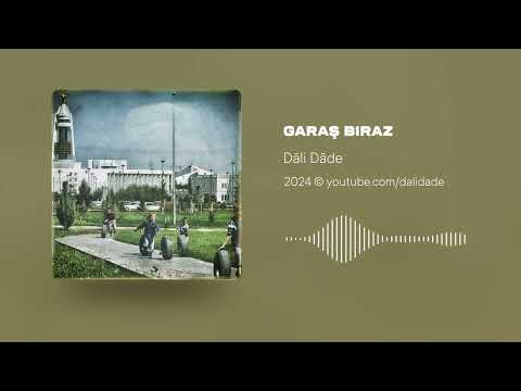 Dāli Dāde - Garaş biraz (Aşgabat)