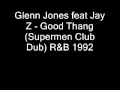 Glenn Jones feat Jay Z - Good Thang (Supermen Club Dub) R&B 1992