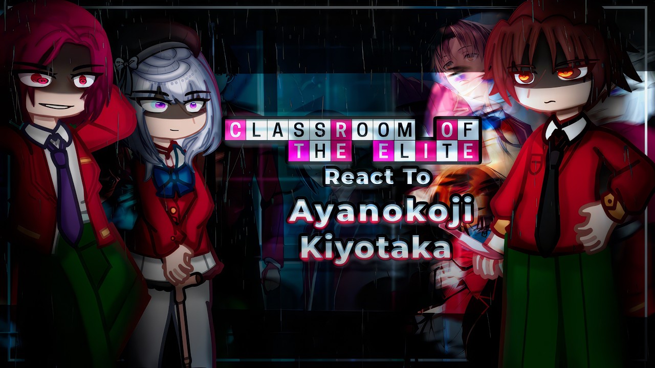 Classroom Of The Elite React To Ayanokoji Kiyotaka | Season 2-4 | Gacha React [ENG/RU]