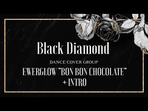 [DANCE COVER] EVERGLOW — BON BON CHOCOLAT +INTRO | Dance Cover by BLACK DIAMOND