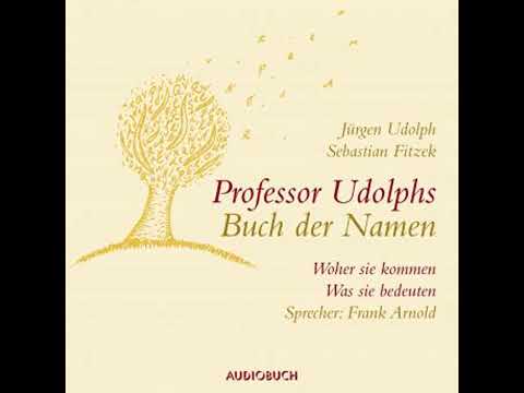 Professor Udolphs Buch der Namen: Woher sie kommen, was sie bedeuten - Jürgen Udolph