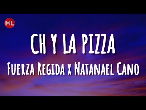 Fuerza Regida x Natanael Cano - CH Y LA PIZZA (Letra / Lyrics)
