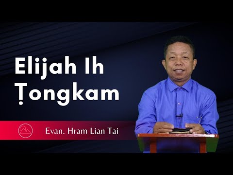 Elijah Ih Ṭongkam - Evan. Hram Lian Tai