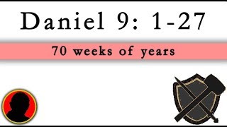 Prophecy of the 70 Weeks of Years - Daniel 9: 1-27