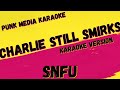 SNFU ✴ CHARLIE STILL SMIRKS ✴ KARAOKE INSTRUMENTAL ✴ PMK