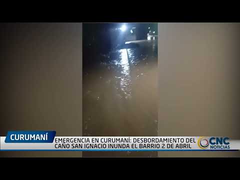 EMERGENCIA EN CURUMANÍ  DESBORDAMIENTO DEL CAÑO SAN IGNACIO INUNDA EL BARRIO 2 DE ABRIL