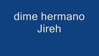 Jireh dime hermano