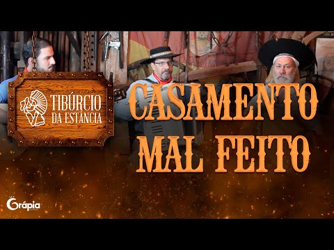 Casamento mal feito - Tibúrcio da estância