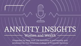 Annuity Insights: Women & Wealth — How Advisors Can Tailor Plans Across Women’s Lives