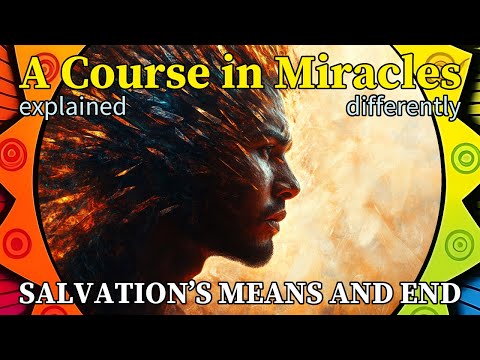 L318: In me salvation’s means and end are one. [A Course in Miracles, explained differently]