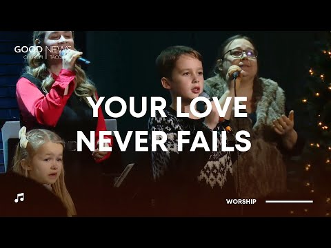 Your Love Never Fails  | December 10, 2023 | Worship GNC
