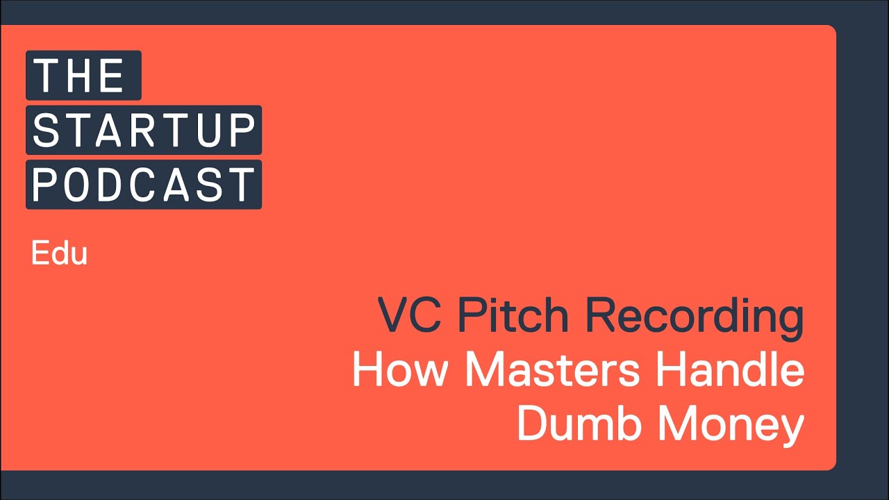 Edu: VC Pitch Recording - How Masters Handle Dumb Money