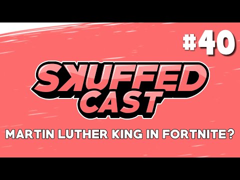 Skuffed Cast #40 - MLK IN FORTNITE?