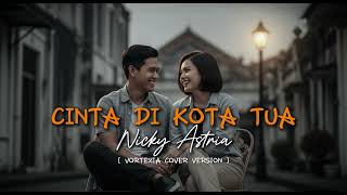 Download lagu Cinta Di Kota Tua - Nicky Astria |  Vortexia Cover Version [ SPECIAL REQUEST @risewithfaith-e7p ] mp3
