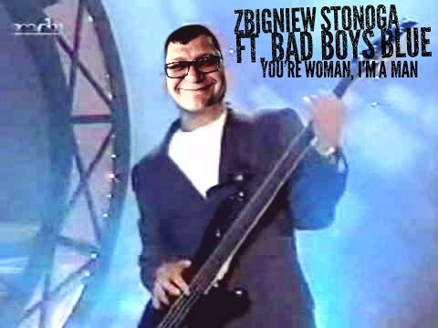 Zbigniew Stonoga ft. Bad Boys Blue - You're a woman, I'm a man (Remix)