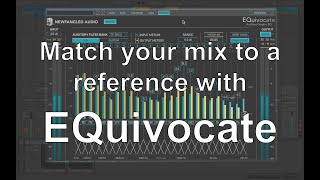 Video thumbnail for Matching the Master Mix to a Reference with EQuivocate by Newfangled Audio