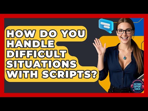 How Do You Handle Difficult Situations With Scripts? - Customer Support Coach