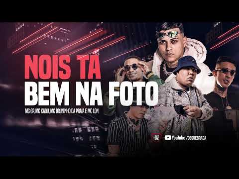 NOIS TA BEM NA FOTO - MC GP, MC Kadu, MC Bruninho da Praia e MC Lon