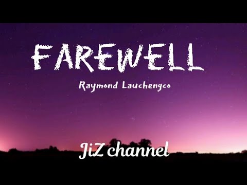 farewell (to you my friends) by Raymond Lauchengco (lyrics)