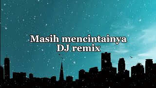 Download lagu DJ masih mencintainya 🎵 (Lyrics) mp3