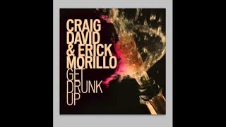 Craig David &amp; Erick Morillo - Get Drunk Up