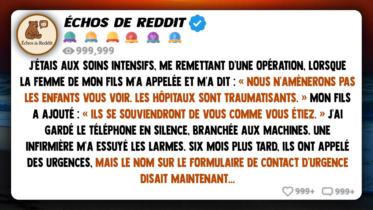 J'étais aux soins intensifs, en convalescence après une opération, lorsque la femme de mon fils m'a
