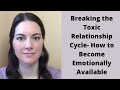 How to Become Emotionally Available ✅ Breaking the Cycle of Toxic Relationships
