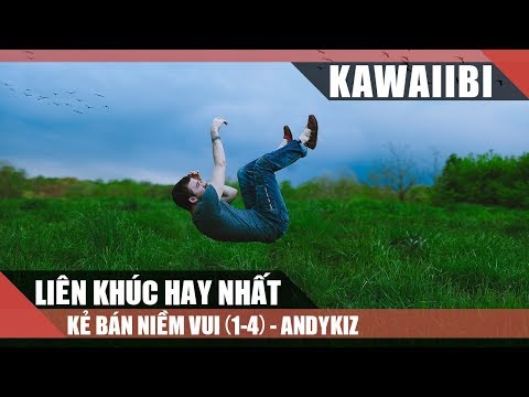Liên Khúc: Kẻ Bán Niềm Vui (1-4) - Andykiz [ Video Lyrics ]