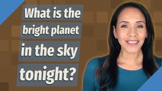 What is the bright planet in the sky tonight