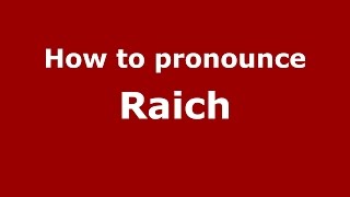 How to pronounce Raich