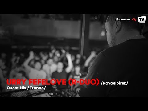 Urry Fefelove /R-Duo/ (Nsk) (Trance) ► Guest Mix @ Pioneer DJ TV
