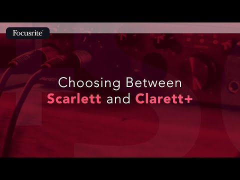 Choosing Between Scarlett and Clarett+  / Focusrite