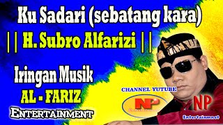 Download lagu Ku Sadari (sebatang kara) || H. Subro Alfarizi || Video Live Show 2019 mp3