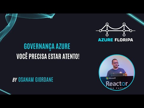 Governança Azure: Você Precisa Estar Atento! com Osanam Giordane